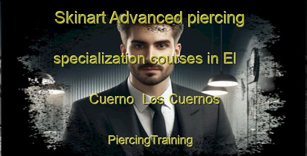 Skinart Advanced piercing specialization courses in El Cuerno  Los Cuernos | #PiercingTraining #PiercingClasses #SkinartTraining-Mexico