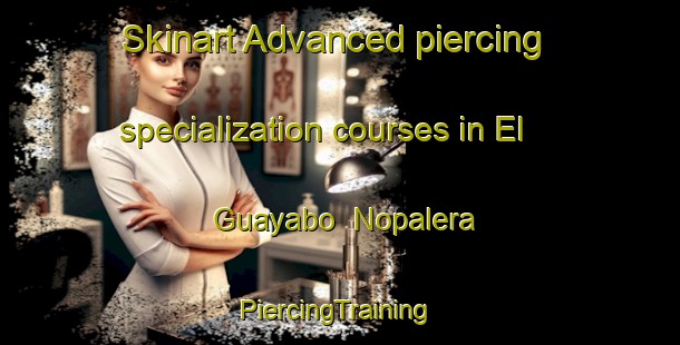 Skinart Advanced piercing specialization courses in El Guayabo  Nopalera | #PiercingTraining #PiercingClasses #SkinartTraining-Mexico