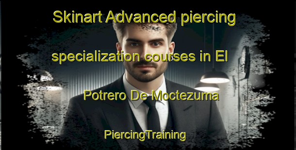 Skinart Advanced piercing specialization courses in El Potrero De Moctezuma | #PiercingTraining #PiercingClasses #SkinartTraining-Mexico