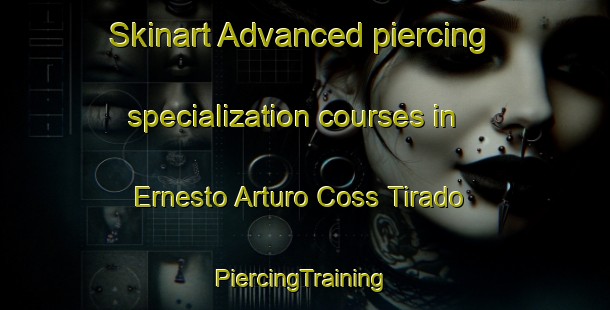 Skinart Advanced piercing specialization courses in Ernesto Arturo Coss Tirado | #PiercingTraining #PiercingClasses #SkinartTraining-Mexico