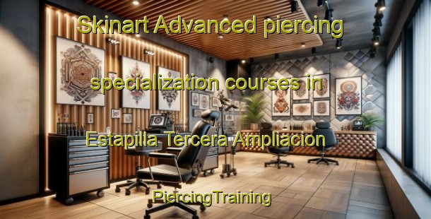 Skinart Advanced piercing specialization courses in Estapilla Tercera Ampliacion | #PiercingTraining #PiercingClasses #SkinartTraining-Mexico