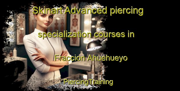 Skinart Advanced piercing specialization courses in Fraccion Ahuehueyo | #PiercingTraining #PiercingClasses #SkinartTraining-Mexico