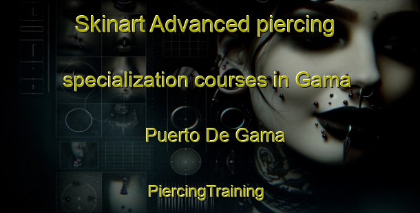 Skinart Advanced piercing specialization courses in Gama  Puerto De Gama | #PiercingTraining #PiercingClasses #SkinartTraining-Mexico