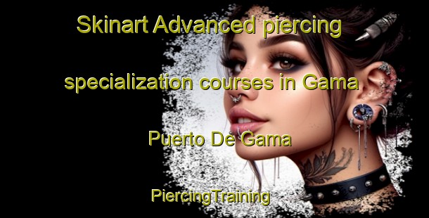 Skinart Advanced piercing specialization courses in Gama  Puerto De Gama | #PiercingTraining #PiercingClasses #SkinartTraining-Mexico