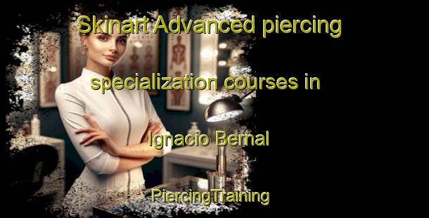 Skinart Advanced piercing specialization courses in Ignacio Bernal | #PiercingTraining #PiercingClasses #SkinartTraining-Mexico