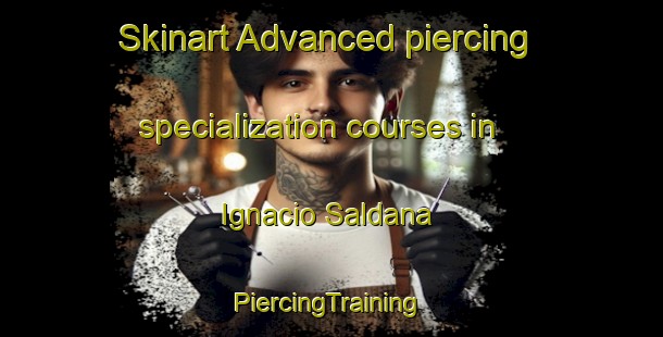 Skinart Advanced piercing specialization courses in Ignacio Saldana | #PiercingTraining #PiercingClasses #SkinartTraining-Mexico