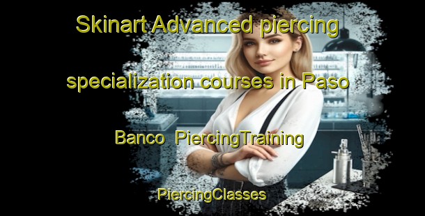 Skinart Advanced piercing specialization courses in Paso Banco | #PiercingTraining #PiercingClasses #SkinartTraining-Mexico