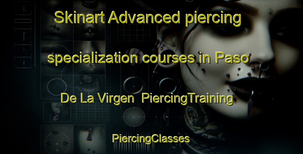 Skinart Advanced piercing specialization courses in Paso De La Virgen | #PiercingTraining #PiercingClasses #SkinartTraining-Mexico