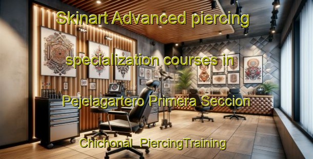 Skinart Advanced piercing specialization courses in Pejelagartero Primera Seccion Chichonal | #PiercingTraining #PiercingClasses #SkinartTraining-Mexico