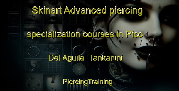 Skinart Advanced piercing specialization courses in Pico Del Aguila  Tankanini | #PiercingTraining #PiercingClasses #SkinartTraining-Mexico