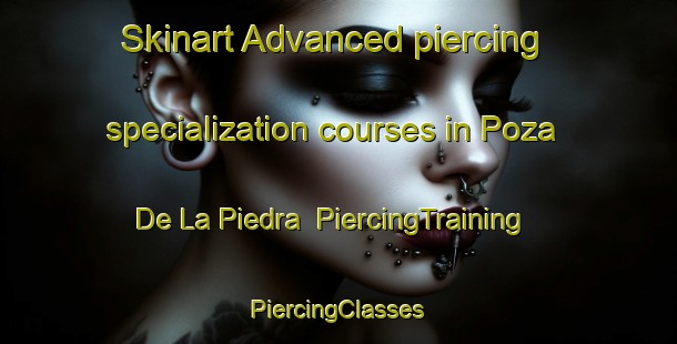 Skinart Advanced piercing specialization courses in Poza De La Piedra | #PiercingTraining #PiercingClasses #SkinartTraining-Mexico