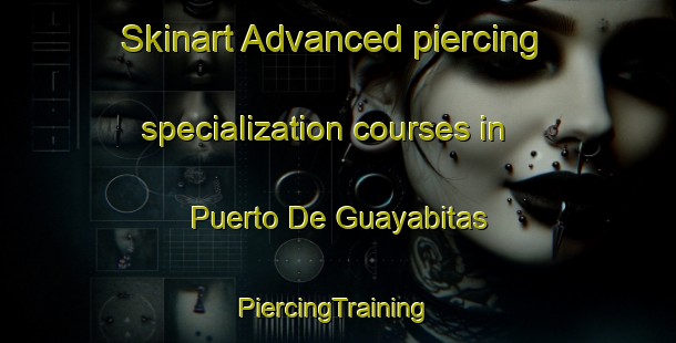 Skinart Advanced piercing specialization courses in Puerto De Guayabitas | #PiercingTraining #PiercingClasses #SkinartTraining-Mexico