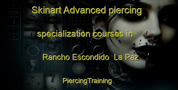 Skinart Advanced piercing specialization courses in Rancho Escondido  La Paz | #PiercingTraining #PiercingClasses #SkinartTraining-Mexico