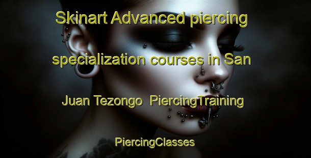 Skinart Advanced piercing specialization courses in San Juan Tezongo | #PiercingTraining #PiercingClasses #SkinartTraining-Mexico