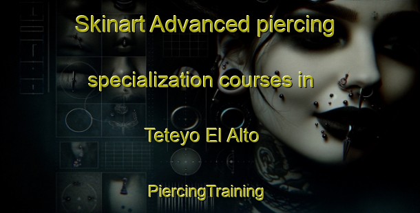 Skinart Advanced piercing specialization courses in Teteyo El Alto | #PiercingTraining #PiercingClasses #SkinartTraining-Mexico