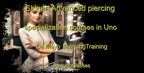 Skinart Advanced piercing specialization courses in Uno De Mayo | #PiercingTraining #PiercingClasses #SkinartTraining-Mexico