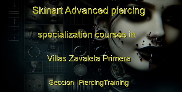 Skinart Advanced piercing specialization courses in Villas Zavaleta Primera Seccion | #PiercingTraining #PiercingClasses #SkinartTraining-Mexico