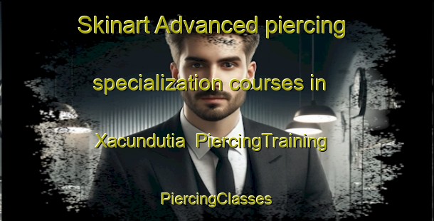 Skinart Advanced piercing specialization courses in Xacundutia | #PiercingTraining #PiercingClasses #SkinartTraining-Mexico