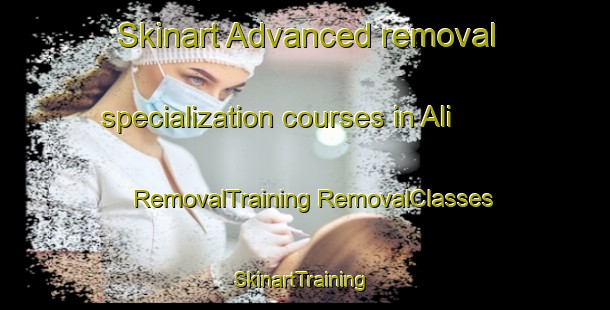 Skinart Advanced removal specialization courses in Ali | #RemovalTraining #RemovalClasses #SkinartTraining-Mexico