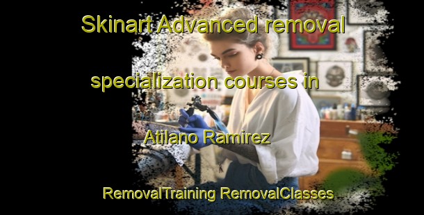 Skinart Advanced removal specialization courses in Atilano Ramirez | #RemovalTraining #RemovalClasses #SkinartTraining-Mexico