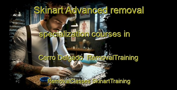 Skinart Advanced removal specialization courses in Cerro Delgado | #RemovalTraining #RemovalClasses #SkinartTraining-Mexico