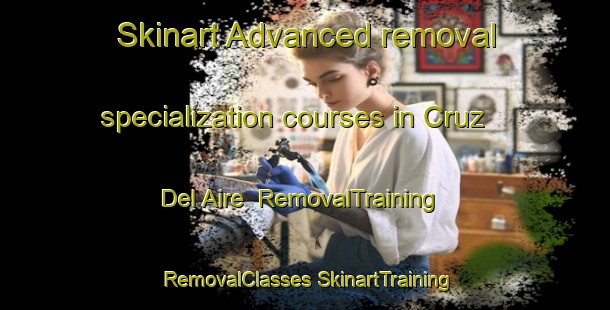 Skinart Advanced removal specialization courses in Cruz Del Aire | #RemovalTraining #RemovalClasses #SkinartTraining-Mexico