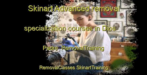 Skinart Advanced removal specialization courses in Dios Padre | #RemovalTraining #RemovalClasses #SkinartTraining-Mexico