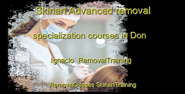 Skinart Advanced removal specialization courses in Don Ignacio | #RemovalTraining #RemovalClasses #SkinartTraining-Mexico