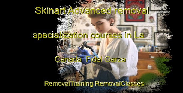 Skinart Advanced removal specialization courses in La Canada  Fidel Garza | #RemovalTraining #RemovalClasses #SkinartTraining-Mexico