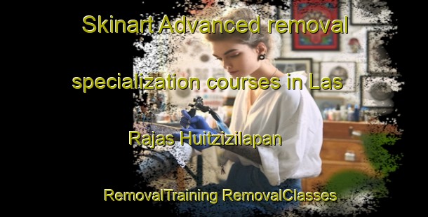 Skinart Advanced removal specialization courses in Las Rajas Huitzizilapan | #RemovalTraining #RemovalClasses #SkinartTraining-Mexico