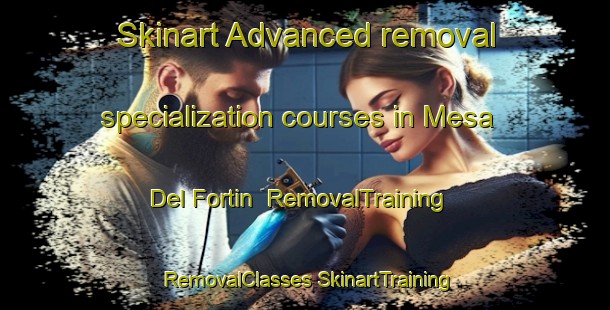 Skinart Advanced removal specialization courses in Mesa Del Fortin | #RemovalTraining #RemovalClasses #SkinartTraining-Mexico