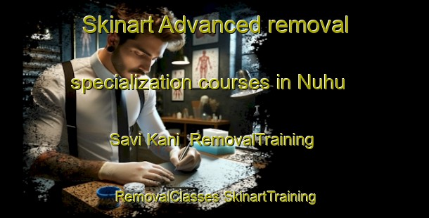 Skinart Advanced removal specialization courses in Nuhu Savi Kani | #RemovalTraining #RemovalClasses #SkinartTraining-Mexico