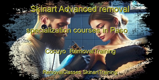 Skinart Advanced removal specialization courses in Paso Cocuyo | #RemovalTraining #RemovalClasses #SkinartTraining-Mexico