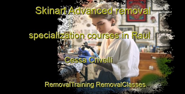 Skinart Advanced removal specialization courses in Raul Cessa Crivelli | #RemovalTraining #RemovalClasses #SkinartTraining-Mexico