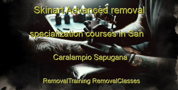 Skinart Advanced removal specialization courses in San Caralampio Sapugana | #RemovalTraining #RemovalClasses #SkinartTraining-Mexico