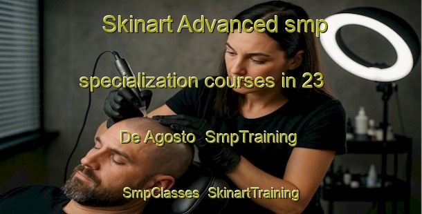 Skinart Advanced smp specialization courses in 23 De Agosto | SmpTraining | SmpClasses | SkinartTraining-Mexico