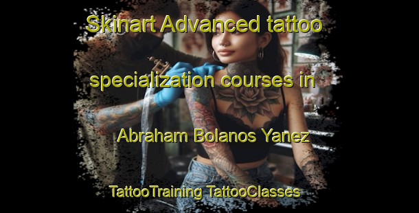 Skinart Advanced tattoo specialization courses in Abraham Bolanos Yanez | #TattooTraining #TattooClasses #SkinartTraining-Mexico