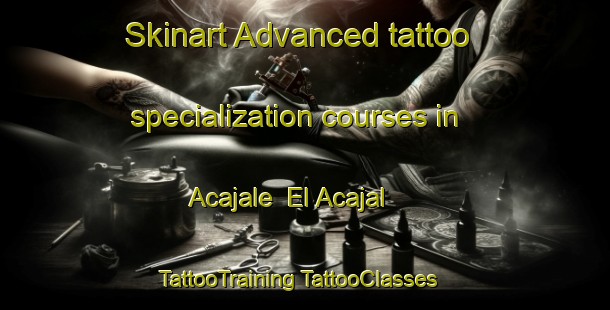 Skinart Advanced tattoo specialization courses in Acajale  El Acajal | #TattooTraining #TattooClasses #SkinartTraining-Mexico