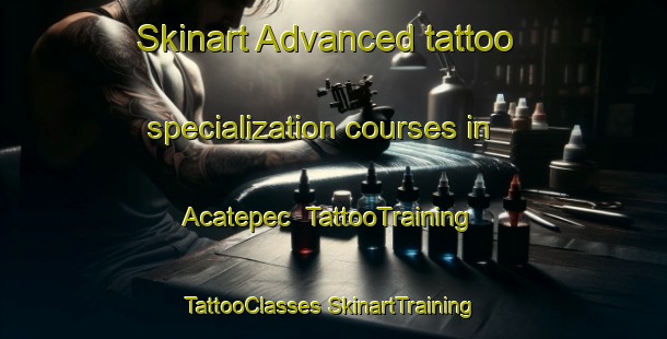 Skinart Advanced tattoo specialization courses in Acatepec | #TattooTraining #TattooClasses #SkinartTraining-Mexico