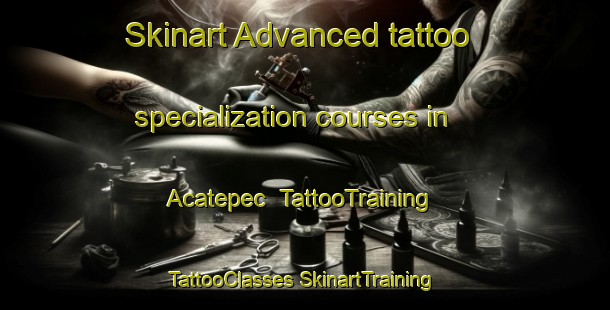 Skinart Advanced tattoo specialization courses in Acatepec | #TattooTraining #TattooClasses #SkinartTraining-Mexico