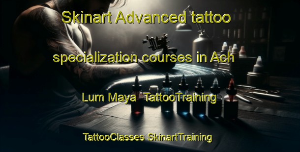 Skinart Advanced tattoo specialization courses in Ach Lum Maya | #TattooTraining #TattooClasses #SkinartTraining-Mexico