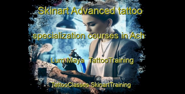 Skinart Advanced tattoo specialization courses in Ach Lum Maya | #TattooTraining #TattooClasses #SkinartTraining-Mexico