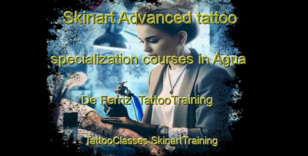 Skinart Advanced tattoo specialization courses in Agua De Ferriz | #TattooTraining #TattooClasses #SkinartTraining-Mexico