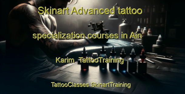 Skinart Advanced tattoo specialization courses in Ain Karim | #TattooTraining #TattooClasses #SkinartTraining-Mexico