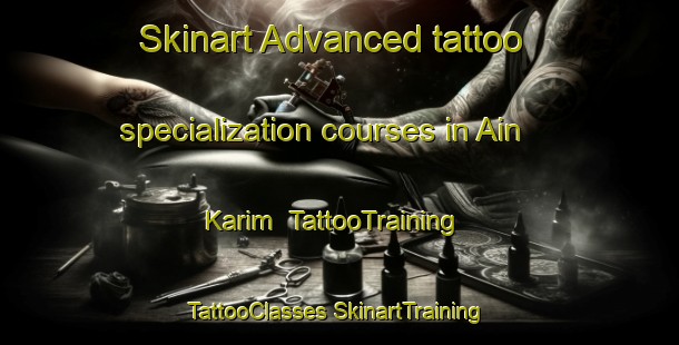 Skinart Advanced tattoo specialization courses in Ain Karim | #TattooTraining #TattooClasses #SkinartTraining-Mexico