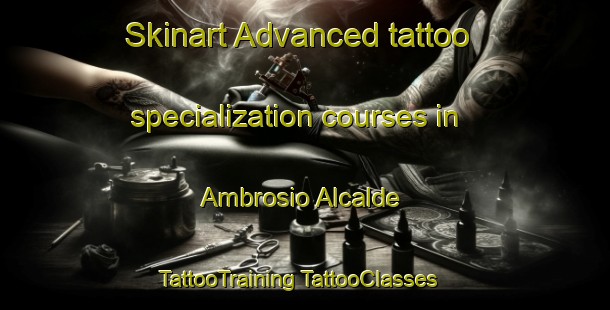 Skinart Advanced tattoo specialization courses in Ambrosio Alcalde | #TattooTraining #TattooClasses #SkinartTraining-Mexico