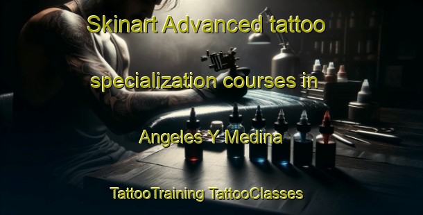 Skinart Advanced tattoo specialization courses in Angeles Y Medina | #TattooTraining #TattooClasses #SkinartTraining-Mexico