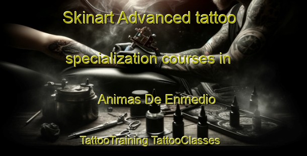 Skinart Advanced tattoo specialization courses in Animas De Enmedio | #TattooTraining #TattooClasses #SkinartTraining-Mexico