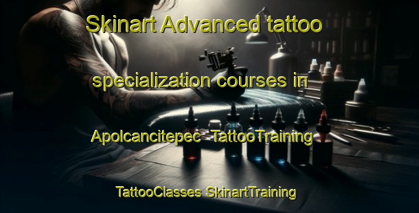 Skinart Advanced tattoo specialization courses in Apolcancitepec | #TattooTraining #TattooClasses #SkinartTraining-Mexico