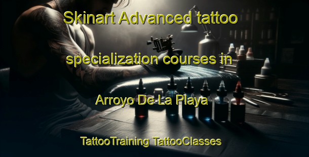 Skinart Advanced tattoo specialization courses in Arroyo De La Playa | #TattooTraining #TattooClasses #SkinartTraining-Mexico